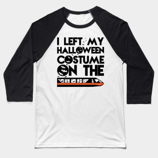 I left my Halloween Costume on the Monorail Baseball T-Shirt